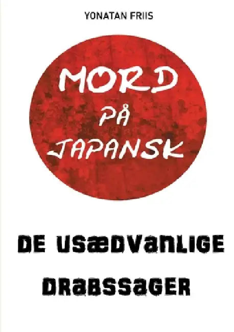 Mord på japansk: De usædvanlige drabssager by Yonatan Friis