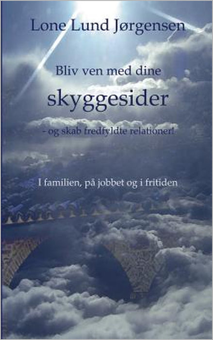 Bliv ven med dine skyggesider: - og skab fredfyldte relationer! by Lone Lund Jørgensen