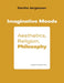 Imaginative Moods: Aesthetics, Religion, Philosophy by Dorthe Jorgensen