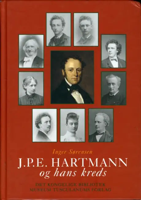 J P E Hartmann og hans kreds: Volume 4 -- En komponistfamilies breve 1780-1900 by Inger Sørensen