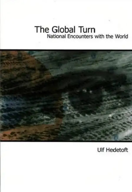 Global Turn: National Encounters with the World by Ulf Hedetoft