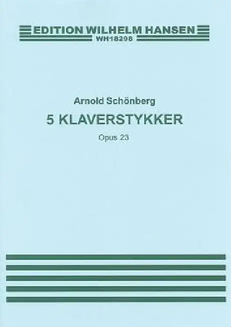 Arnold Schonberg: Five Piano Pieces Op.23 by Arnold Schonberg