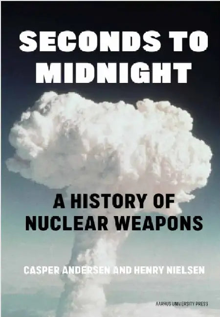 Seconds to Midnight: A History of Nuclear Weapons by Henry Nielsen
