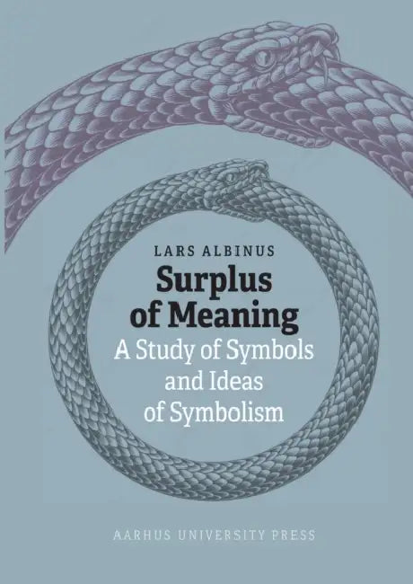 Surplus of Meaning: A Study of Symbols and Ideas of Symbolism by Lars Albinus