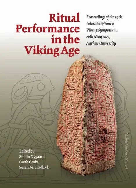 Ritual Performance in the Viking Age: Proceedings of the 39th Interdisciplinary Viking Symposium, 20 th May 2022, Aarhus University by Søren M. Sindbæk, Sarah Croix, Simon Nygaard