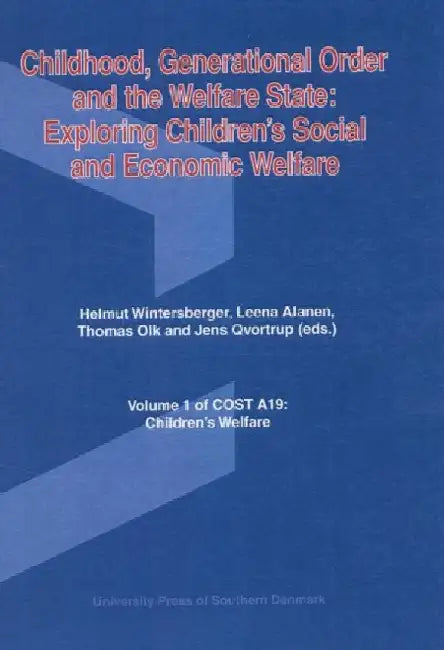 Childhood, Generational Order and the Welfare State: Exploring Children's Social and Economic Welfare by Helmut Wintersberger