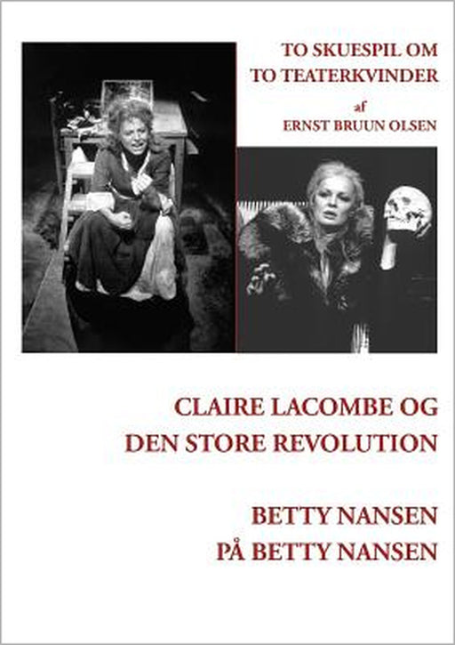 Claire Lacombe og den store revolution og Betty Nansen på Betty Nansen: To skuespil om to teaterkvinder by Ernst Bruun Olsen