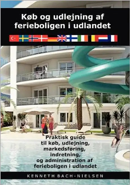 Køb og udlejning af ferieboligen i udlandet: praktisk guide til køb, udlejning, markedsføring, indretning og administration af ferieboligen i udlandet by Bach-Nielsen, Kenneth