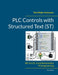 PLC Controls with Structured Text (ST), V4: IEC 61131-3 and best practice ST programming by Tom Mejer Antonsen
