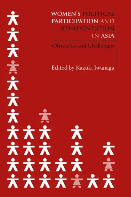 Women's Political Participation and Representation in Asia: Obstacles and Challenges by Kazuki Iwanaga
