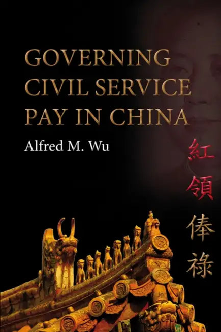 Governing Civil Service Pay in China by Alfred M. Wu
