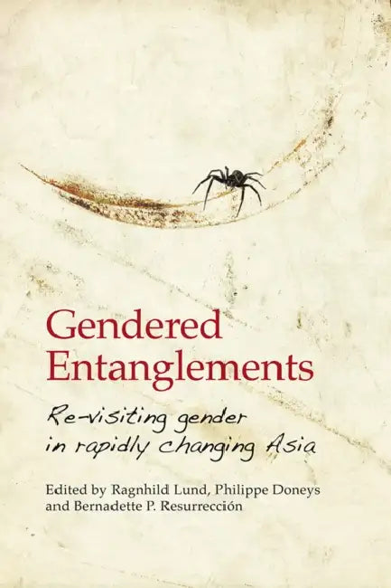 Gendered Entanglements: Revisiting Gender in Rapidly Changing Asia by Ragnhild Lund, Philippe Doneys, Bernadette P. Resurreccion