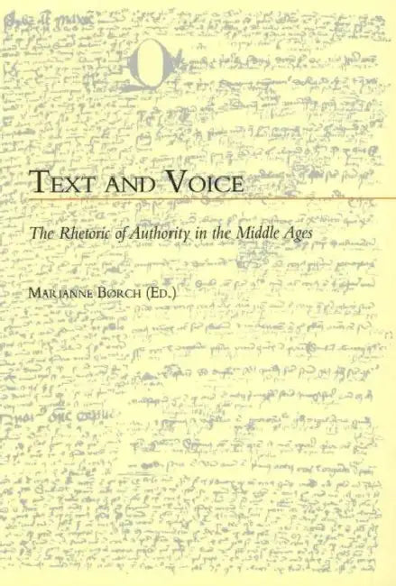 Text and Voice: The Rhetoric of Authority in the Middle Ages by Marianne Borch