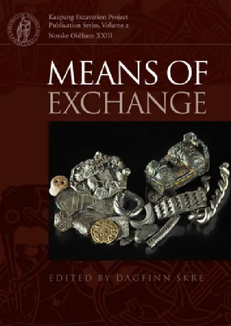 Means of Exchange: Dealing with Silver in the Viking Age by Dagfinn Skre, Mark Blackburn, Birgitta Hårdh