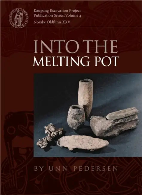 Into the Melting Pot: Non-Ferrous Metalworkers in Viking-Period Kaupang by Unn Pedersen