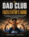 DAD Club - The Facilitator's Guide: A Structured Facilitation and Program Delivery Guide for Fatherhood Development, Accountability, and Reintegration by Emmanuel Jackson, Sara Heise
