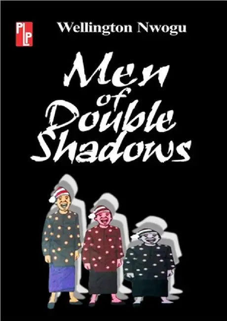 Men of Double Shadows by Wellington Nwogu