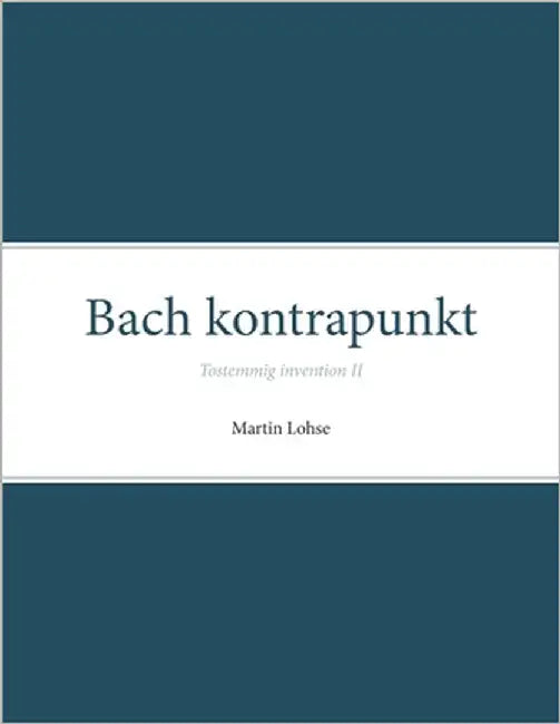 Bach kontrapunkt: Tostemmig invention II by Lohse, Martin