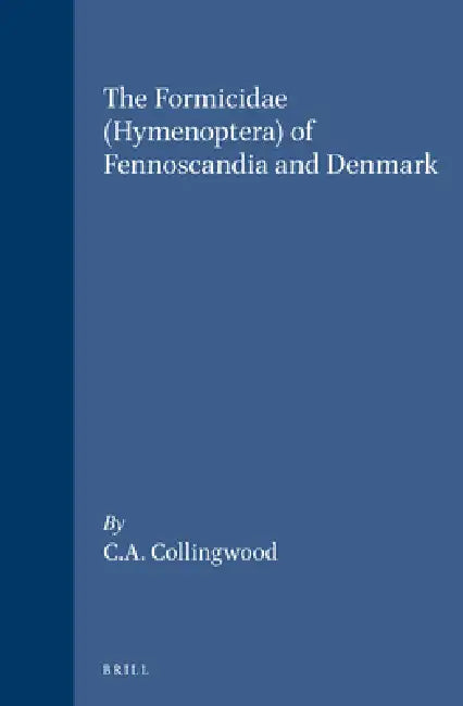 The Formicidae (Hymenoptera) of Fennoscandia and Denmark by C. A. Collingwood