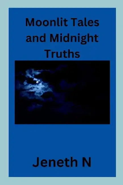 Moonlit Tales and Midnight Truths by Jeneth N