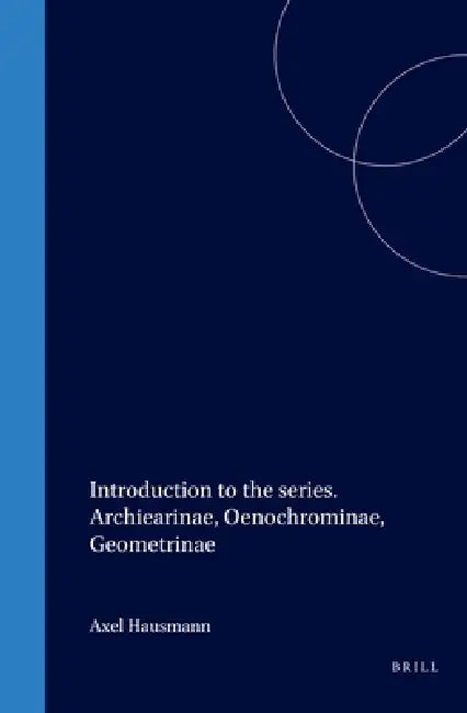Introduction to the Series. Archiearinae, Oenochrominae, Geometrinae by Axel Hausmann