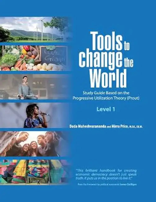 Tools to Change the World: Study Guide Based on the Progressive Utilization Theory (Prout) Level 1 by Dada Maheshvarananda