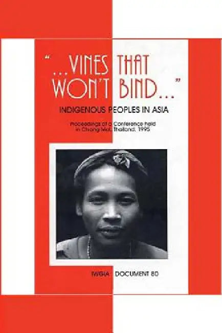 Vines That Won't Bind: Indigenous Peoples in Asia by Erni Christian