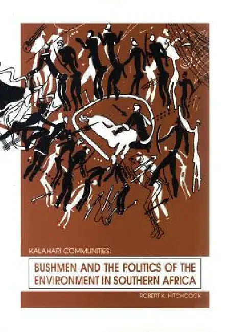 Bushmen and the Politics of the Environment in Southern Africa by Robert Hitchcock
