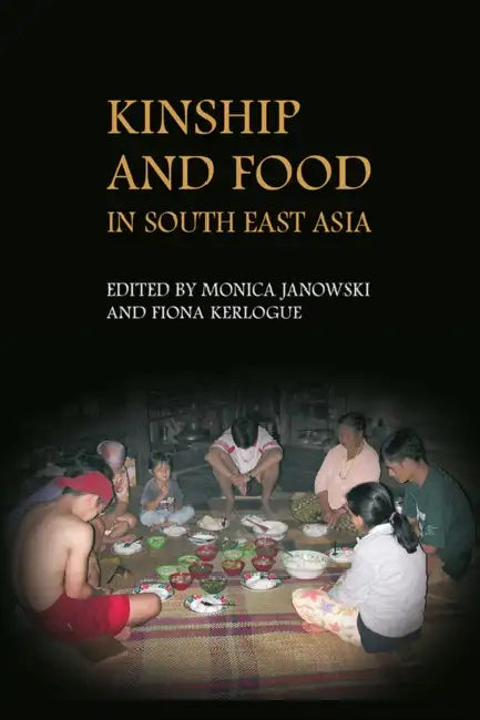 Kinship and Food in South East Asia by Monica Janowski, Fiona Kerlogue