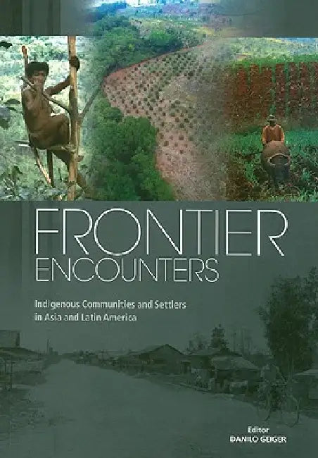 Frontier Encounters: Indigenous Communities and Settlers in Asia and Latin America by Danilo Geiger
