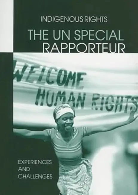 The Un Special Rapporteur: Indigenous Peoples Rights: Experiences and Challenges by Preston Jennifer