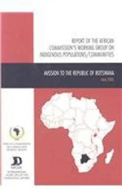 Report of the African Commission's Working Group on Indigenous Populations / Communities: Mission to the Republic of Botswana, 15 - 23 June 2005 by African Commission on Human and Peoples'
