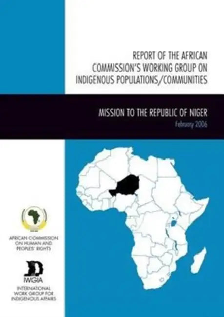 Report of the African Commission's Working Group on Indigenous Populations / Communities: Mission to the Republic of Niger, 14-24 February 2006 by African Commission on Human and Peoples