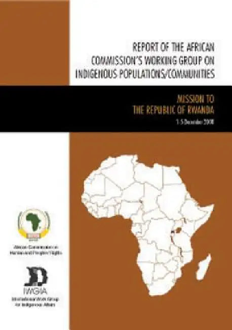 Report of the African Commission's Working Group on Indigenous Populations / Communities: Mission to the Republic of Rwanda 1-5 December 2008 by African Commission on Human and Peoples'