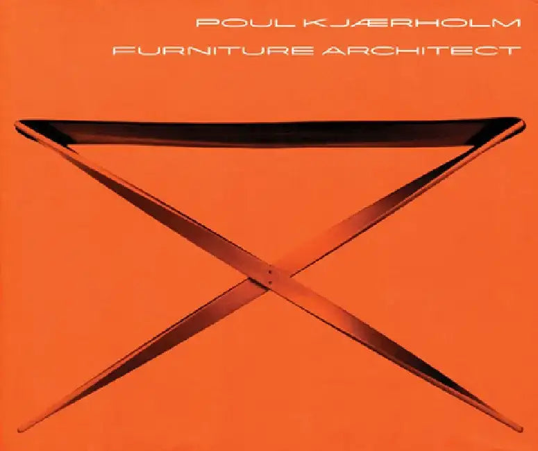 Poul Kjaerholm: Furniture Architect by Michael Juul Holm