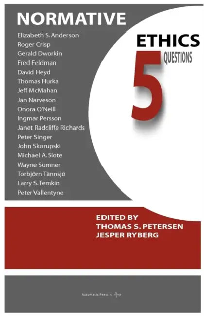 Normative Ethics: 5 Questions by Thomas S. Petersen, Jesper Ryberg