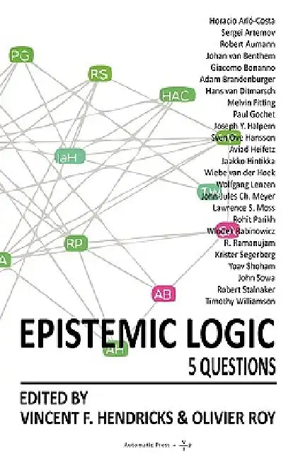 Epistemic Logic: 5 Questions by Vincent F. Hendricks, Olivier Roy