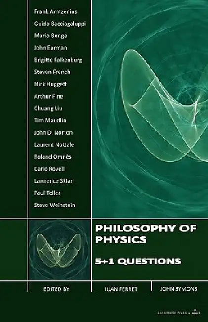 Philosophy of Physics: 5+1 Questions by Juan Ferret, John Symons