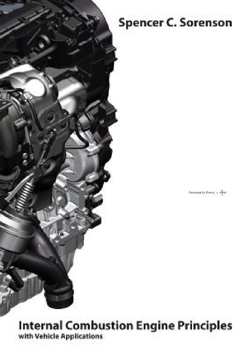 Internal Combustion Engine Principles - with Vehicle Applications by Spencer C. Sorenson