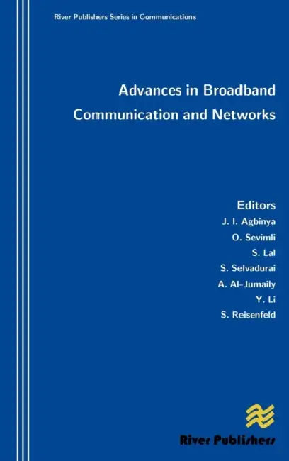 Advances in Broadband Communication and Networks by Johnson I. Agbinya, Oya Sevimli, Sam Reisenfeld