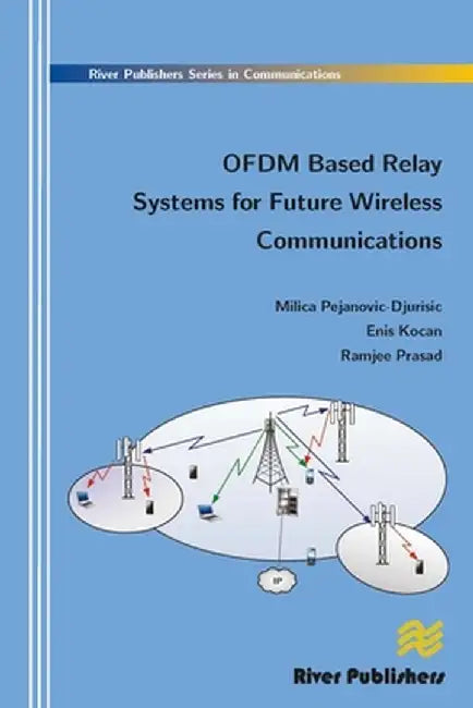 Ofdm Based Relay Systems for Future Wireless Communications by Milic Pejanovic-Djurisic