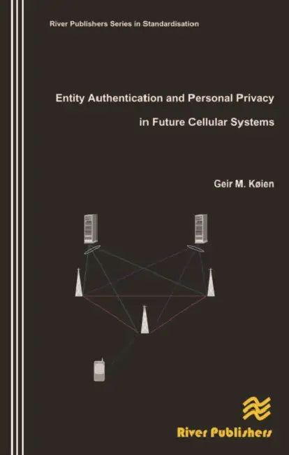 Entity Authentication and Personal Privacy in Future Cellular Systems by Geir M. Kien, Geir M. Koien