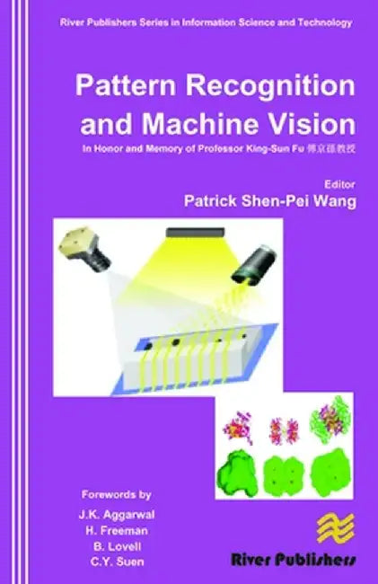 Pattern Recognition and Machine Vision- In Honor and Memory of Late Prof. King-Sun Fu by Patrick Shen-Pei Wang