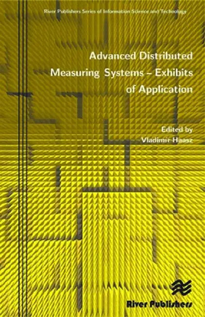 Advanced Distributed Measuring Systems - Exhibits of Application by Vladim R. Haasz