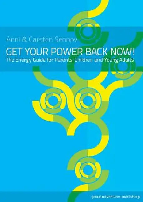 Get Your Power Back Now! by Anni Sennov, Carsten Sennov