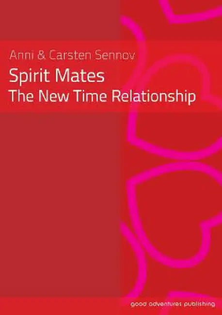 Spirit Mates - The New Time Relationship by Anni Sennov, Carsten Sennov