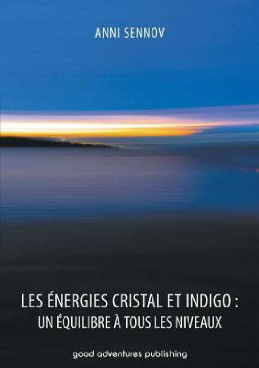 Les Énergies Cristal et Indigo: un équilibre à tous les niveaux by Anni Sennov