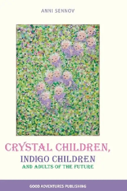Crystal Children, Indigo Children and Adults of the Future by Anni Sennov
