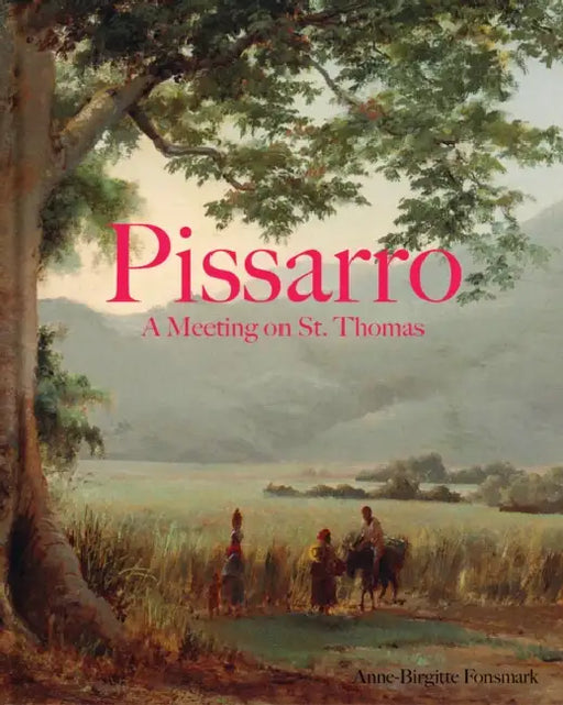 Pissarro and Melbye: From the Danish Golden Age to the Birth of French Impressionism by Anne-Birgitte Fonsmark