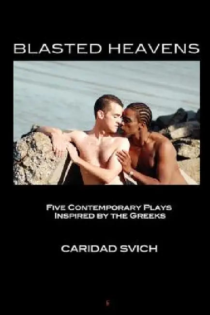 Blasted Heavens: Five Contemporary Plays Inspired by the Greeks by Caridad Svich